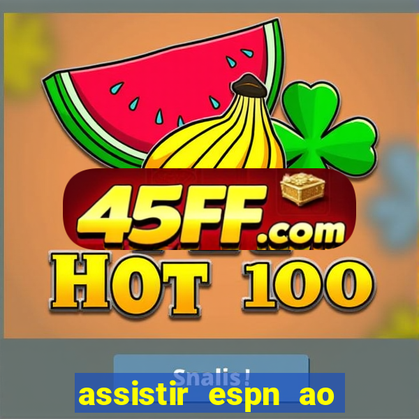 assistir espn ao vivo multicanais